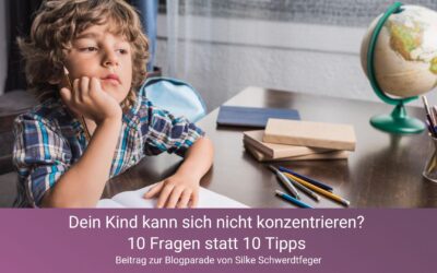 „Mein Kind kann sich nicht konzentrieren“ – 10 Fragen statt 10 Tipps