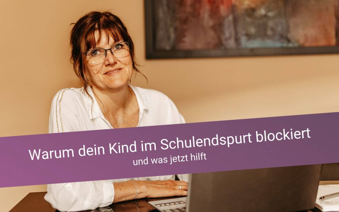 Warum dein Kind im Schulendspurt blockiert – und was jetzt hilft