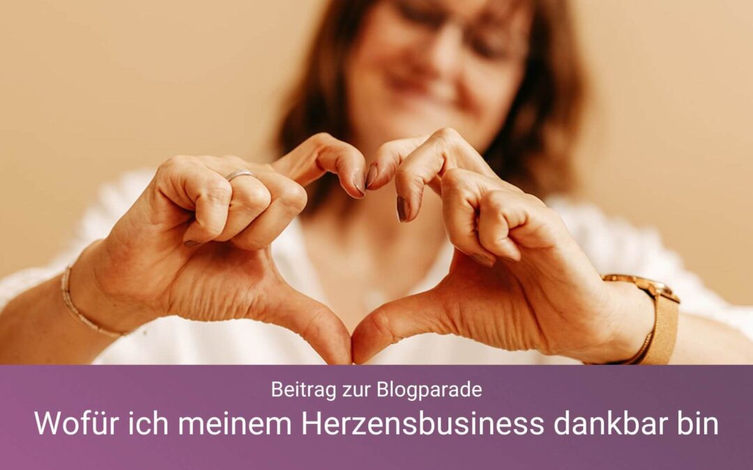 Wofür ich meinem Herzensbusiness dankbar bin